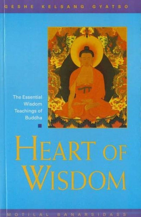 Heart of Wisdom: The Essential Wisdom Teachings of Budha. This Book is Highly Recommended for Serious Aspirants. - Retail Maharaj