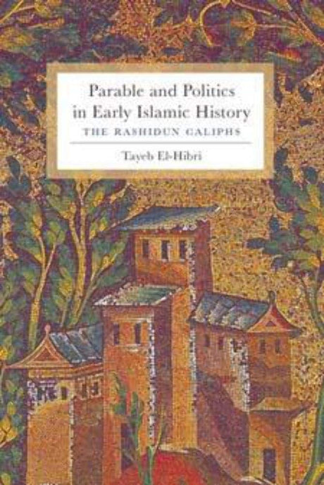 Parable and Politics in Early Islamic History: The Rashidun Caliphs - Retail Maharaj
