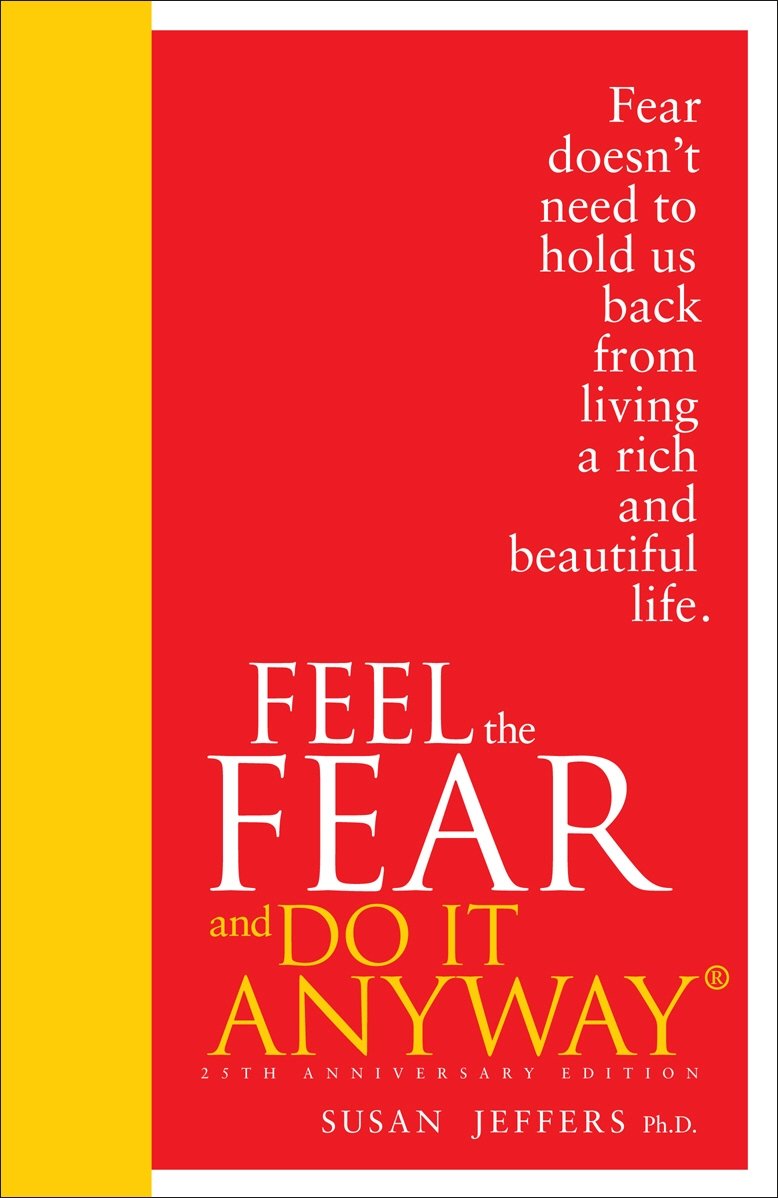 Feel the Fear and do it Anyway
