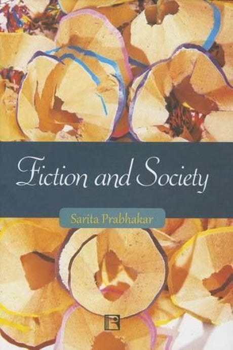 Fiction and Society: Narrativisation of Realities in the Novels of Shahsi Deshpande and Githa Nariharan: Narrativisation of Realities in the Novels of Shashi Deshpande and Githa Hariharan - Retail Maharaj