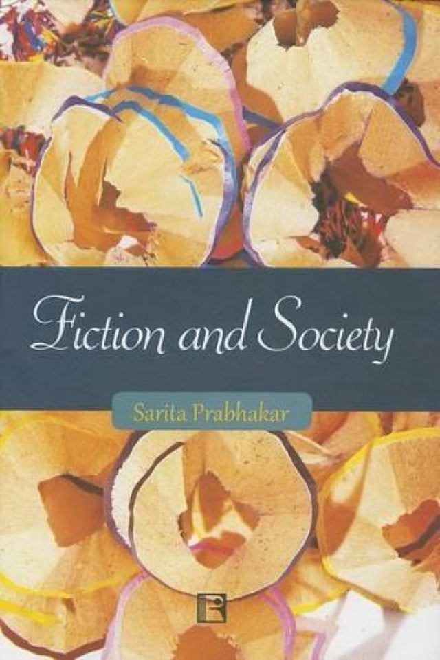 Fiction and Society: Narrativisation of Realities in the Novels of Shahsi Deshpande and Githa Nariharan: Narrativisation of Realities in the Novels of Shashi Deshpande and Githa Hariharan - Retail Maharaj