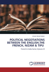 POLITICAL NEGOTIATIONS BETWEEN THE ENGLISHTHE FRENCH NIZAM & TIPU - Retail Maharaj