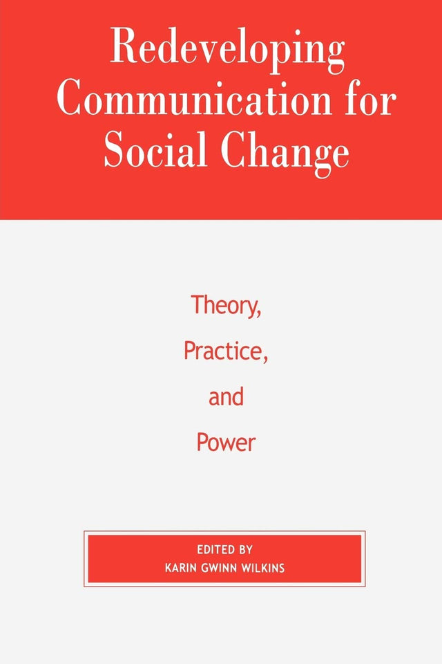 Redeveloping Communication for Social Change: Theory, Practice, and Power (Critical Media Studies: Institutions, Politics, and Culture) - Retail Maharaj