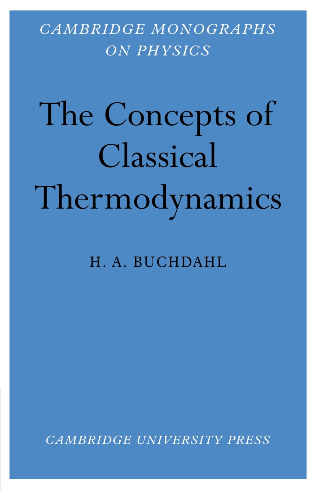 The Concepts of Classical Thermodynamics (Cambridge Monographs on Physics)