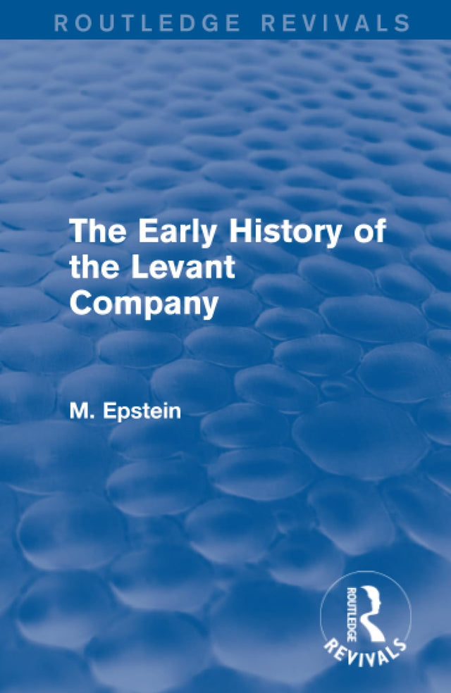 The Early History of the Levant Company (Routledge Revivals) - Retail Maharaj