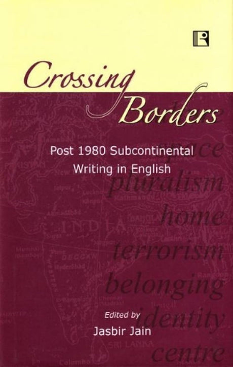 Crossing Borders: Post 1980 Subcontinental Writing in English - Retail Maharaj