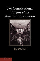 The Constitutional Origins of the American Revolution