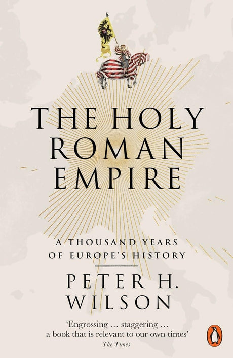 The Holy Roman Empire: A Thousand Years of Europe's History [Paperback] Wilson, Peter H. - Retail Maharaj