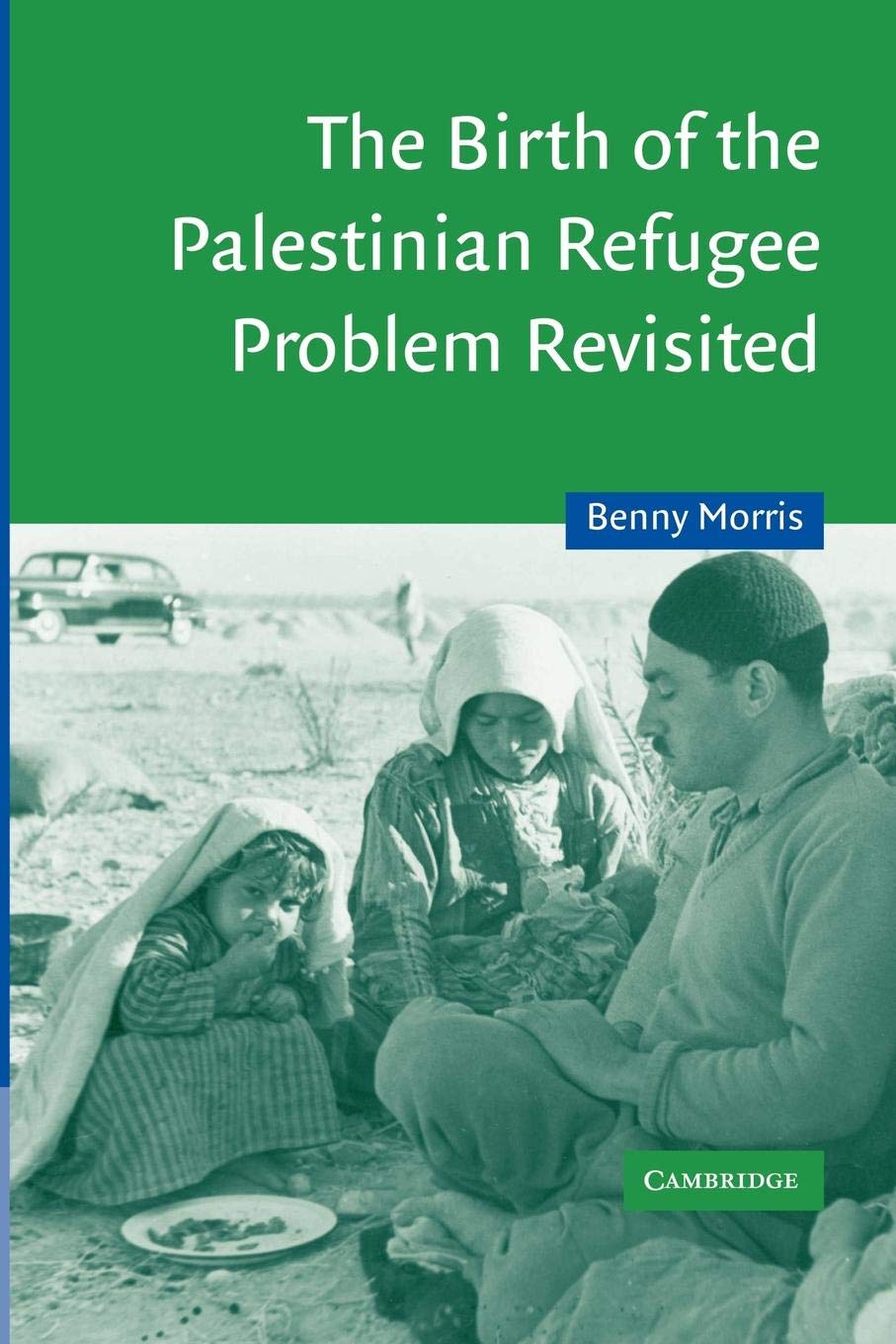 The Birth of the Palestinian Refugee Problem Revisited: 18 (Cambridge Middle East Studies)