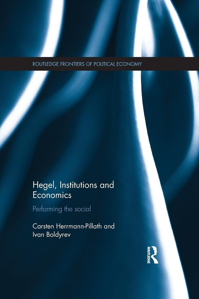 Hegel, Institutions and Economics: Performing the Social (Routledge Frontiers of Political Economy) - Retail Maharaj