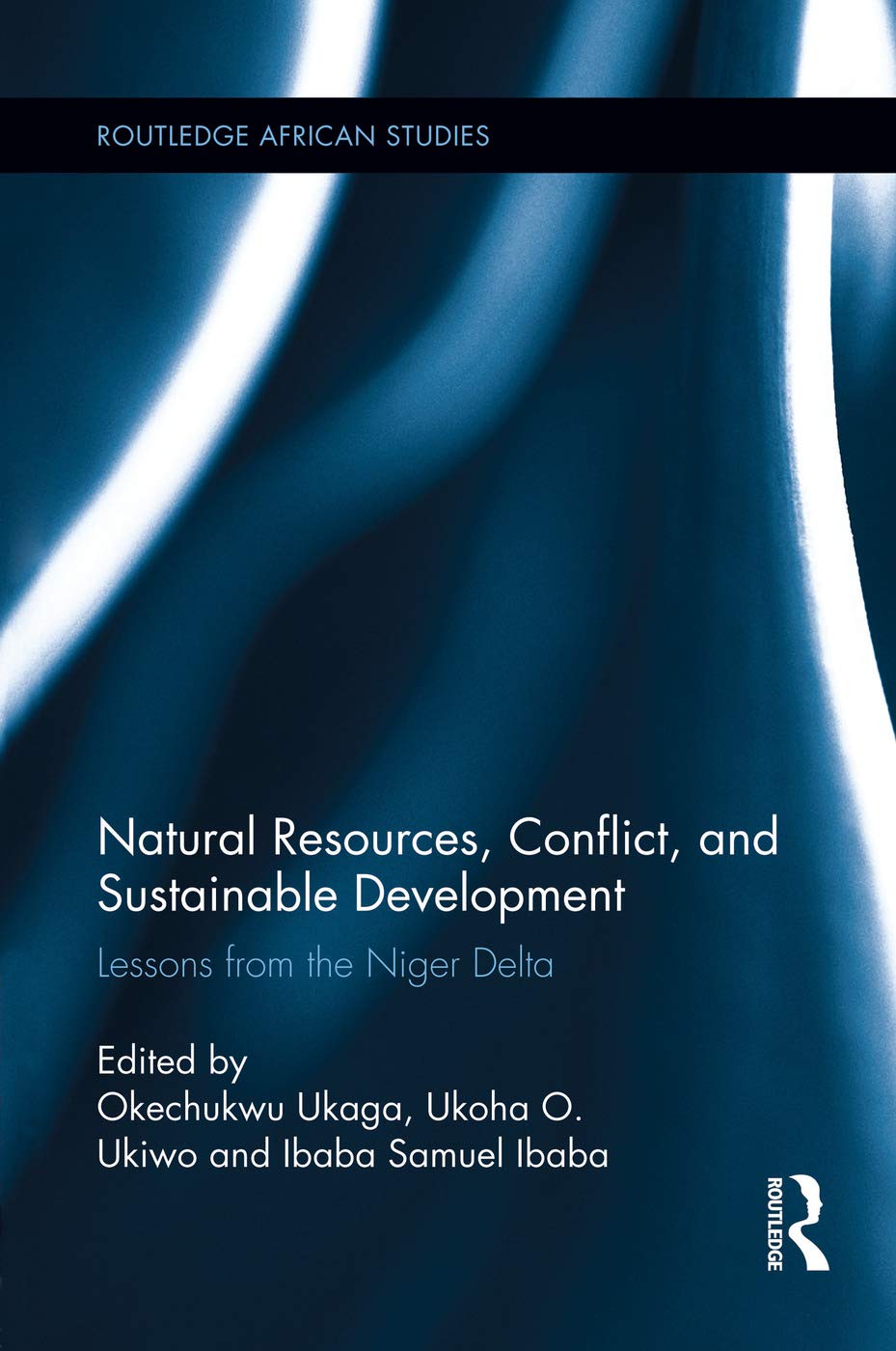 Natural Resources, Conflict, and Sustainable Development: Lessons from the Niger Delta - Retail Maharaj