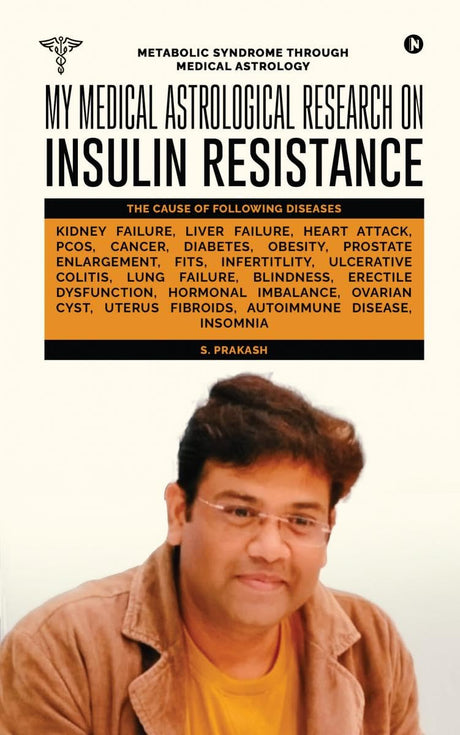 My Medical Astrological Research on Insulin Resistance the Cause of Cancer, Kidney Failure, Heart Attack: Metabolic Syndrome Through Medical Astrology [English] By S. Prakash - Retail Maharaj