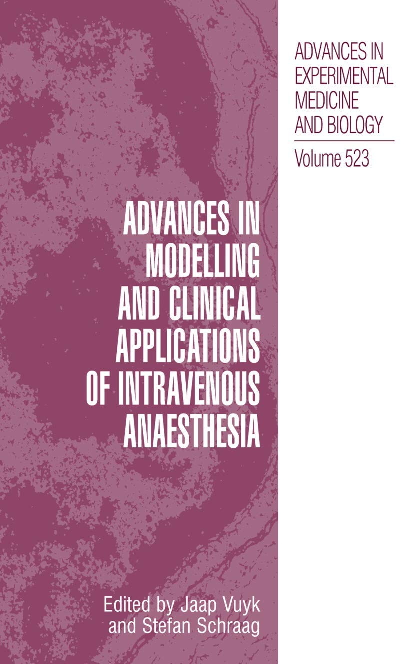 Advances in Modelling and Clinical Application of Intravenous Anaesthesia: 523 (Advances in Experimental Medicine and Biology)