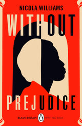 Without Prejudice: A collection of rediscovered works celebrating Black Britain curated by Booker Prize-winner Bernardine Evaristo (Black Britain: Writing Back)