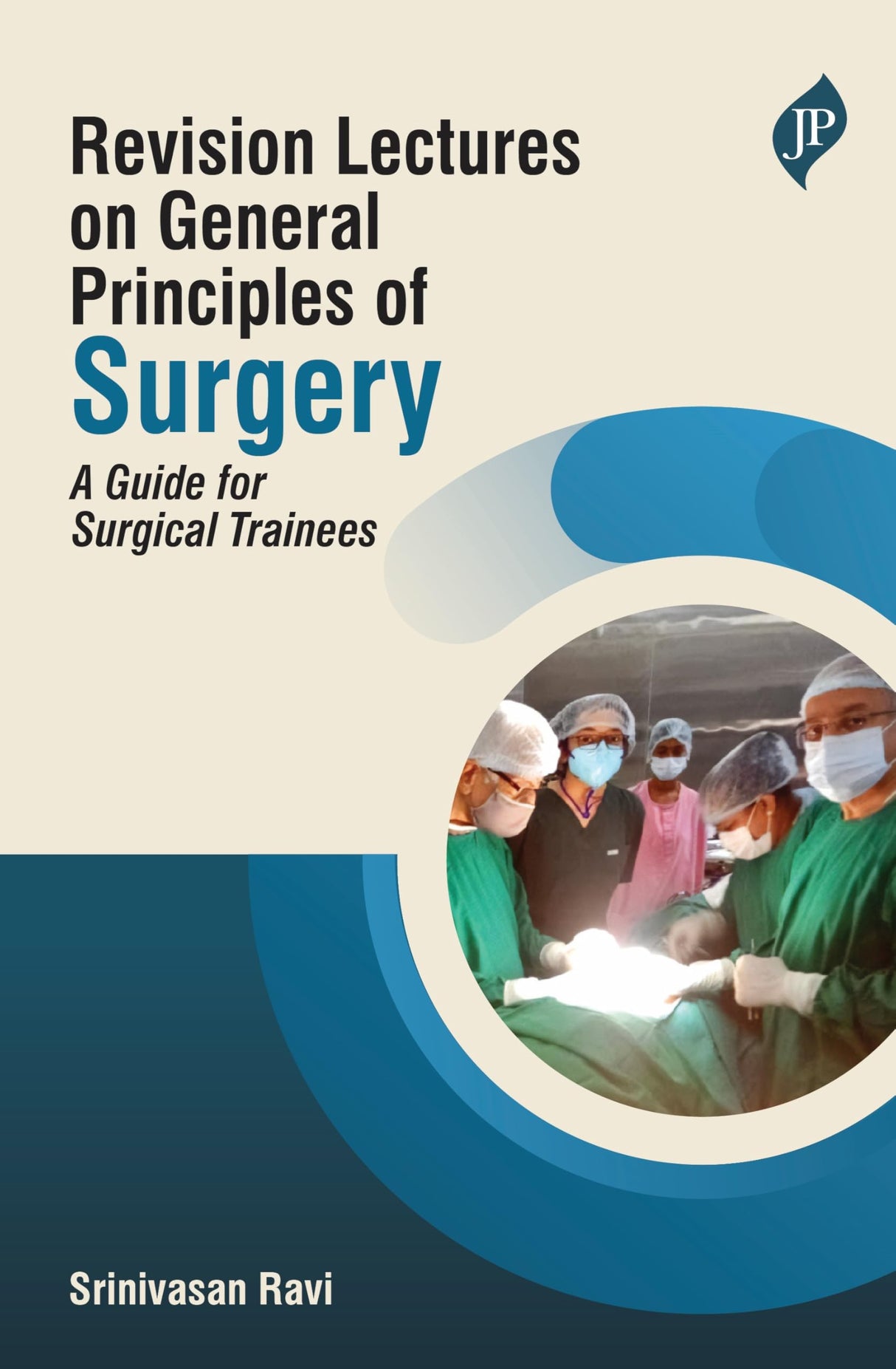 REVISION LECTURES ON GENERAL PRINCIPLES OF SURGERY : A GUIDE FOR SURGICAL TRAINEES