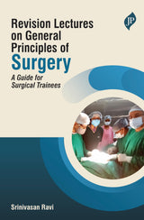 REVISION LECTURES ON GENERAL PRINCIPLES OF SURGERY : A GUIDE FOR SURGICAL TRAINEES