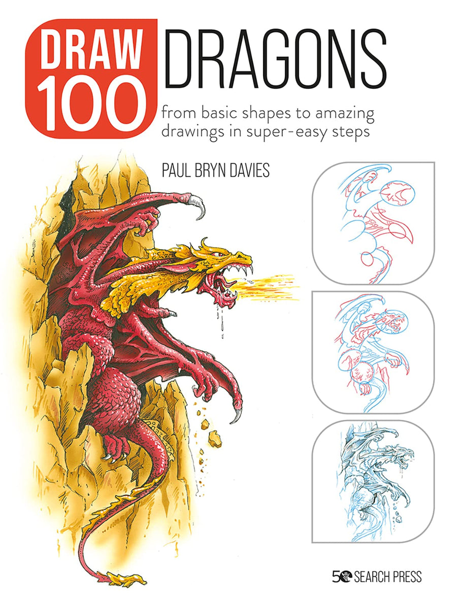 Draw 100 Dragons: From Basic Shapes to Amazing Drawings in Super-easy