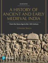 A History of Ancient and Early Medieval India, From the Stone Age to the 12th Century by Upinder Singh, 2nd Edition