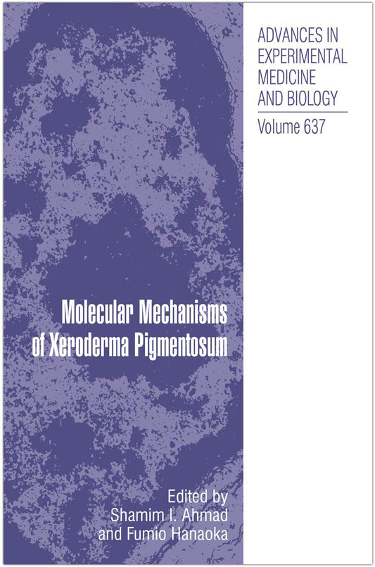 Molecular Mechanisms of Xeroderma Pigmentosum: 637 (Advances in Experimental Medicine and Biology)