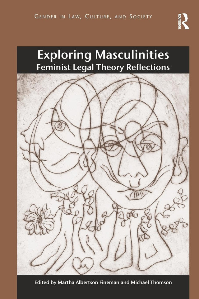 Exploring Masculinities: Feminist Legal Theory Reflections (Gender in Law, Culture, and Society) - Retail Maharaj