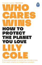 Who Cares Wins: How to Protect the Planet You Love: A thousand ways to solve the climate crisis: from tech-utopia to indigenous wisdom - Retail Maharaj