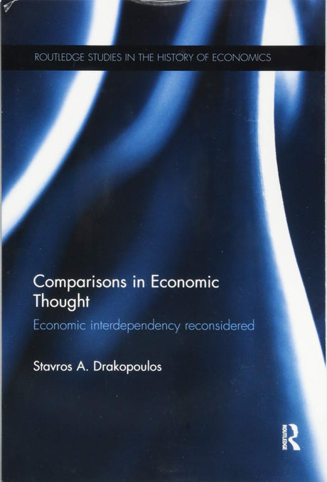 COMPARISONS IN ECONOMIC THOUGHT: ECONOMIC INTERDEPENDENCY RECONSIDERED (Routledge Studies in the History of Economics) - Retail Maharaj
