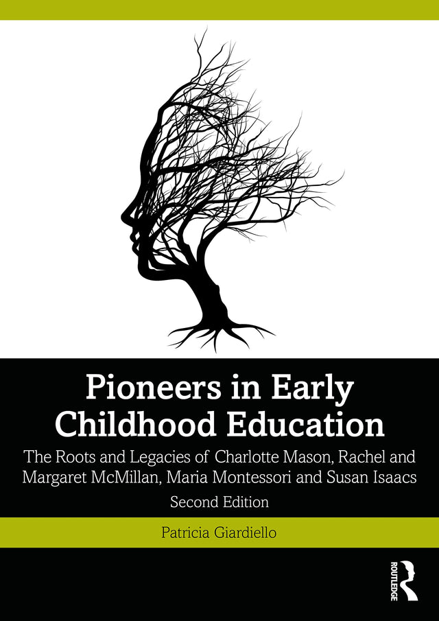 Pioneers in Early Childhood Education: The Roots and Legacies of Charlotte Mason, Rachel and Margaret McMillan, Maria Montessori and Susan Isaacs - Retail Maharaj