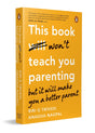 This Book Won't Teach You Parenting: But It Will Make You a Better Parent - Retail Maharaj