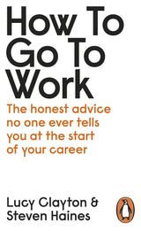 How to Go to Work: The Honest Advice No One Ever Tells You at the Start of Your Career - Retail Maharaj