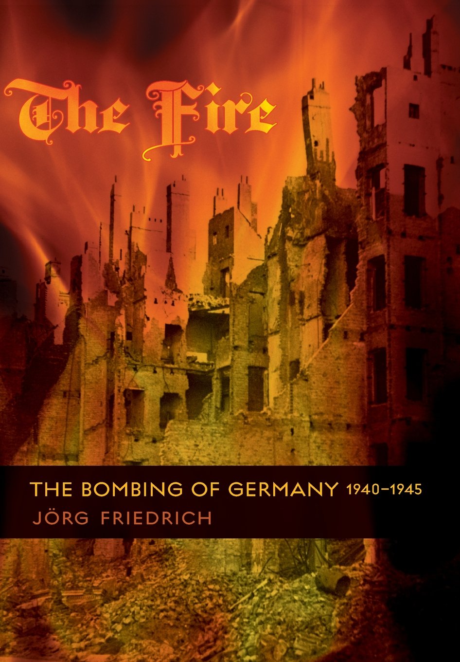 The Fire: The Bombing of Germany, 1940-1945 - Retail Maharaj