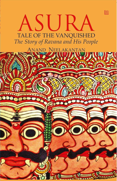 ASURA: Tale of the Vanquished | Part of 100 Books by Indian Authors to read in a Lifetime| Mythological Fiction Bestseller Novel by Anand Neelakantan | Historical Fiction about Ravana | Indian Author Book Based on Ramayana | Author of Ajaya book series - Retail Maharaj