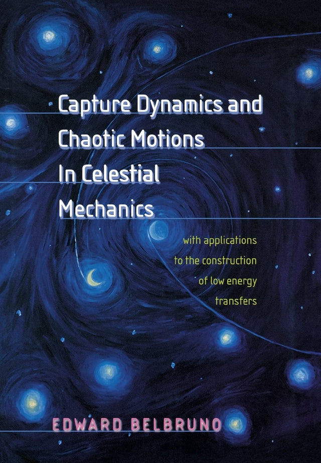 Capture Dynamics and Chaotic Motions in Celestial Mechanics: With Applications to the Construction of Low Energy Transfers - Retail Maharaj