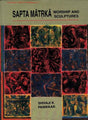 Saptamaatorkaa Worship and Sculptures: An Iconological Interpretation of Conflicts and Resolutions in the Storied Braahmanical Icons: No. 3 (Perspectives in Indian Art & Archaeology, No. 3) - Retail Maharaj