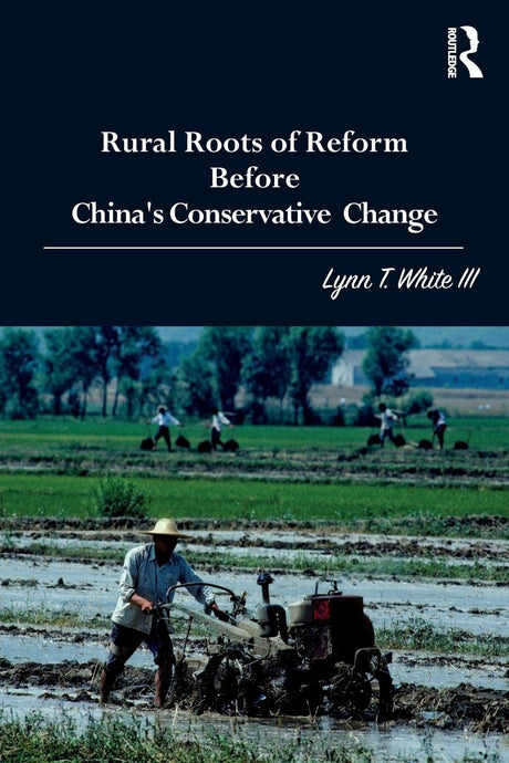 Rural Roots of Reform Before China's Conservative Change - Retail Maharaj