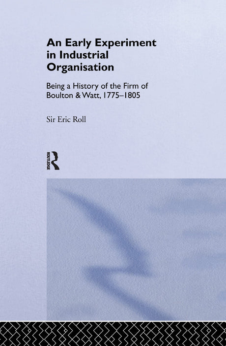 An Early Experiment in Industrial Organization: History of the Firm of Boulton and Watt 1775-1805 - Retail Maharaj