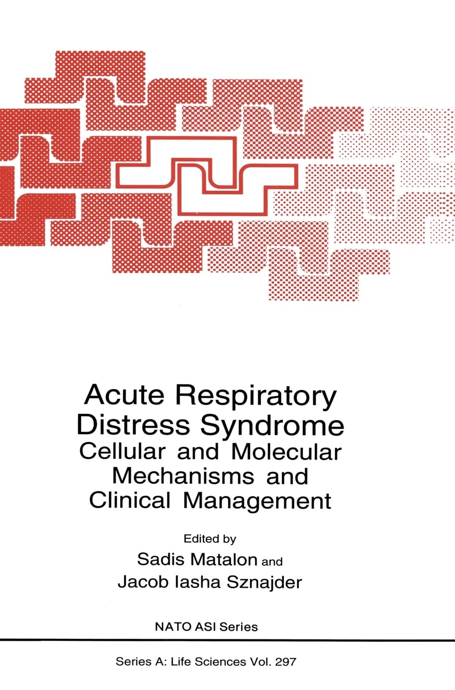 ACUTE RESPIRATORY DISTRESS SYNDROME: CELLULAR AND MOLECULAR MECHANISMS: Cellular and Molecular Mechanisms and Clinical Management - Proceedings of a ... v. 297 (NATO Science Series A: Life Sciences)