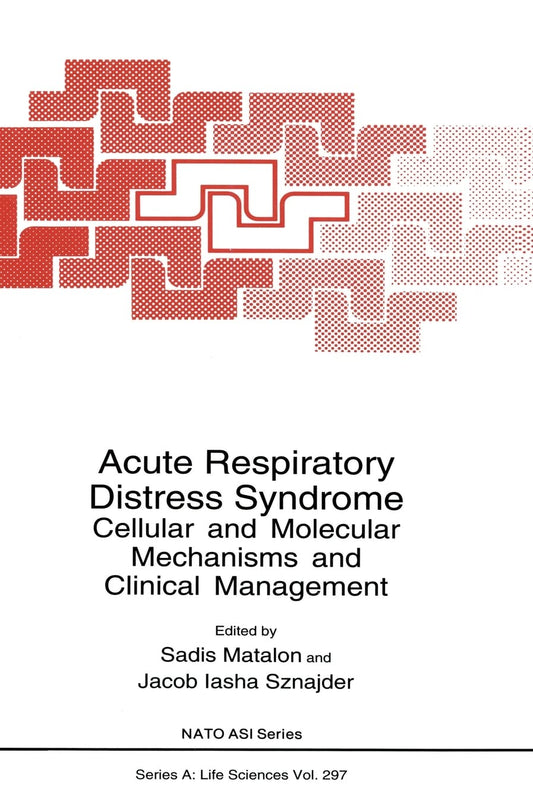 ACUTE RESPIRATORY DISTRESS SYNDROME: CELLULAR AND MOLECULAR MECHANISMS: Cellular and Molecular Mechanisms and Clinical Management - Proceedings of a ... v. 297 (NATO Science Series A: Life Sciences)