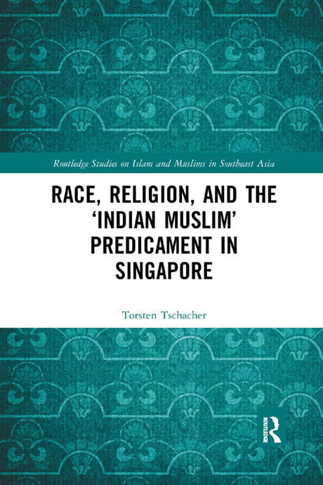 Race, Religion, and the Indian Muslim Predicament in Singapore - Retail Maharaj