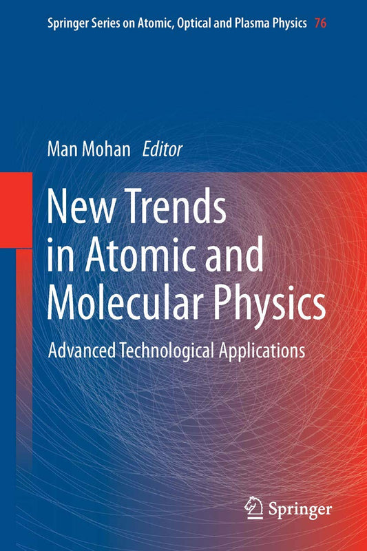 New Trends in Atomic and Molecular Physics: Advanced Technological Applications: 76 (Springer Series on Atomic, Optical, and Plasma Physics)