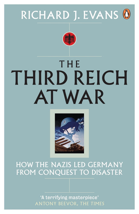 The Third Reich at War: How the Nazis Led Germany from Conquest to Disaster - Retail Maharaj