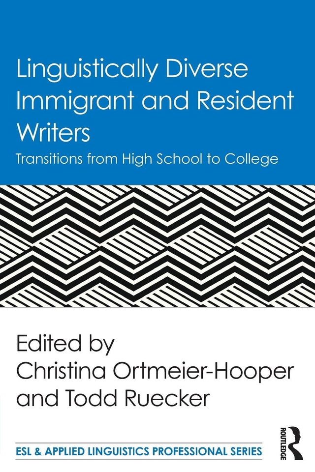 Linguistically Diverse Immigrant and Resident Writers: Transitions from High School to College (ESL & Applied Linguistics Professional Series) - Retail Maharaj