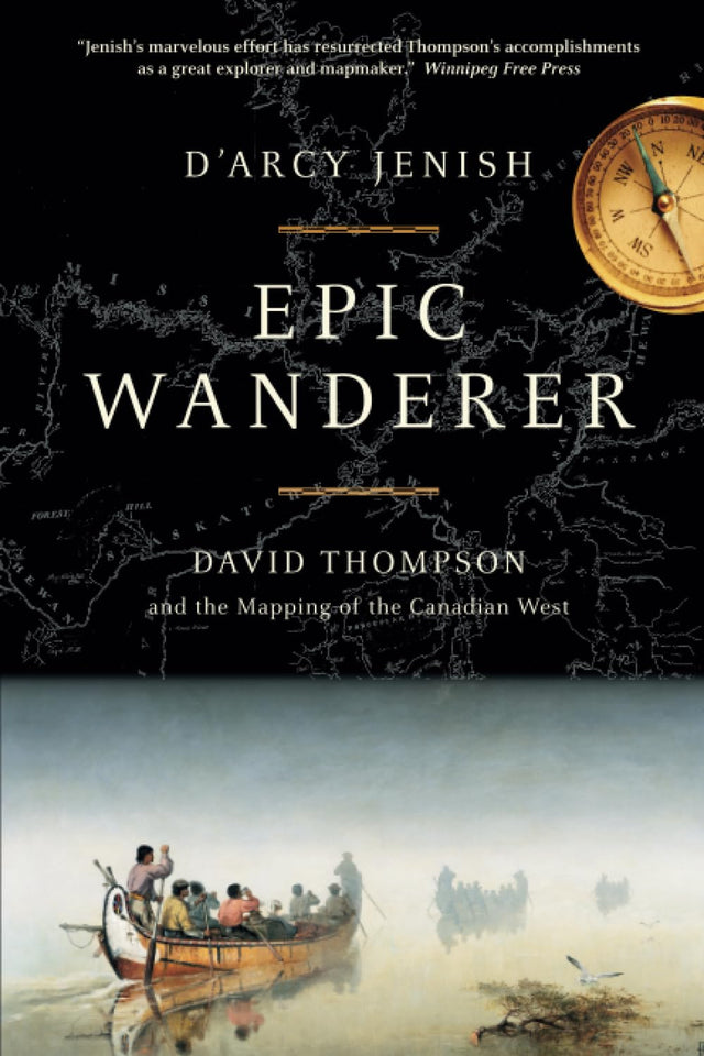 Epic Wanderer: David Thompson and the Opening of the West - Retail Maharaj