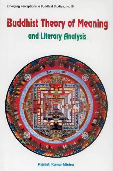 Buddhist Theory of Meaning and Literary Analysis: 10 (Emerging Perceptions in Buddhist Studies) - Retail Maharaj