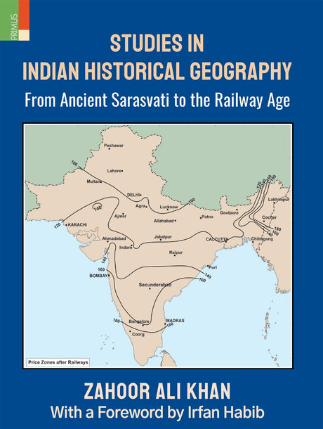 Studies in Indian Historical Geography: From Ancient Sarasvati to the Railway Age - Retail Maharaj