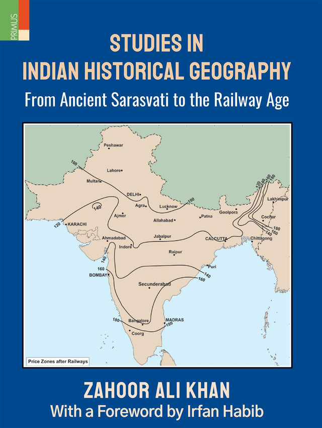 Studies in Indian Historical Geography: From Ancient Sarasvati to the Railway Age - Retail Maharaj