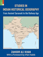 Studies in Indian Historical Geography: From Ancient Sarasvati to the Railway Age - Retail Maharaj
