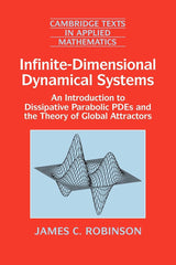 Infinite Dimensional Dynamical Systems: An Introduction to Dissipative Parabolic Pdes and the Theory of Global Attractors: 28 (Cambridge Texts in Applied Mathematics, 28)