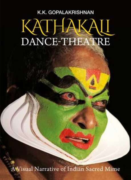 Kathakali Dance-Theatre: A Visual Narrative of Sacred Indian Mime - Retail Maharaj