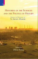 Histories of the Sciences and the Politics of History Edited by Dhruv Raina - Retail Maharaj