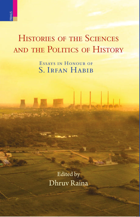 Histories of the Sciences and the Politics of History Edited by Dhruv Raina - Retail Maharaj